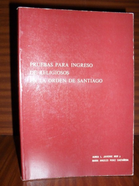 PRUEBAS PARA INGRESO DE RELIGIOSOS EN LA ORDEN DE SANTIAGO. Catlogo de expedientes y relaciones de religiosos existentes en el Archivo Histrico Nacional